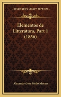 Elementos de Litteratura, Part 1 (1856) 1168452333 Book Cover