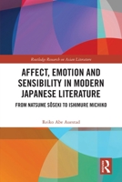 Affect, Emotion and Sensibility in Modern Japanese Literature: From Natsume Saoseki to Ishimure Michiko 1032539119 Book Cover