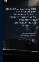 Hieronymi Lagomarsini E Societate Jesu Orationes Publice Dictae Florentiae Ab Ipso Auctore, Studiorum Ibidem Praefecto... (Latin Edition) 1024597962 Book Cover