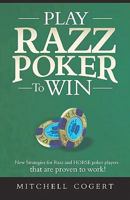 Play Razz Poker to Win: New Strategies for Razz and HORSE poker players that are proven to work! 1434844978 Book Cover