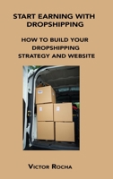 Start Earning with Dropshipping: How to Build Your Dropshipping Strategy and Website 1806152770 Book Cover