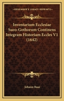 Inventarium Ecclesiae Sueo-Gothorum Continens Integram Historiam Eccles V1 (1642) 1167246810 Book Cover