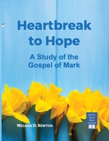 Heartbreak to Hope: A Study of the Gospel of Mark B0H9VBLZ62 Book Cover