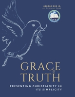 Grace and Truth: Presenting Christianity in Its Simplicity B0CPYK1M3P Book Cover