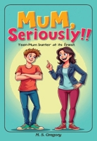 Mum Seriously!!: Teen-mum banter at its finest! 192269598X Book Cover
