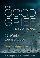 The Good Grief Devotional: 52 Weeks Toward Hope 1506453074 Book Cover