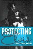 Protecting Elvis 1494460068 Book Cover