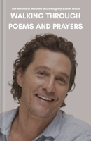 Walking Through Poems and Prayers: The Memoir of Matthew McConaughey’s Inner World B0FRXVDVZJ Book Cover