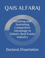 Attaining and Sustaining Competitive Advantage in Dubai's Real Estate Industry: Doctoral Dissertation B08HB6PVKX Book Cover