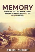 Memory: When All That You Know Seem Anomalous and the Drops of Memory Fade 1545480745 Book Cover