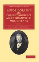 The Autobiography and Correspondence of Mary Granville, Mrs. Delany: With Interesting Reminiscences of King George the Third and Queen Charlotte. Edited ... Lady Llanovere. First series. Volume 3 1108038360 Book Cover