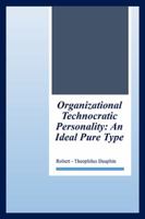 Organizational Technocratic Work and Personality: An Actual Pure-Type 1499065264 Book Cover