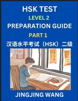 HSK Test Level 2 Preparation Guide (Part 1)- A Beginner's Study Material to Self-learn Mandarin Chinese Characters, Words, Example Sentences, ... Easy Lessons, Books for HSK All Levels B0F2BYZ23Z Book Cover