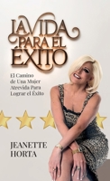La Vida Para el Éxito, El Camino de Una Mujer Atrevida Para Lograr el Éxito B0GY1HKVKD Book Cover