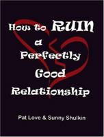 How to Ruin A Perfectly Good Relationship 1891944886 Book Cover