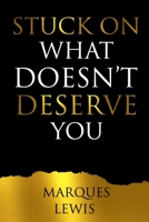 Stuck On What Doesn't Deserve You B0CKZLK478 Book Cover