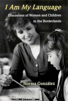 I Am My Language: Discourses of Women And Children in the Borderlands 0816525498 Book Cover