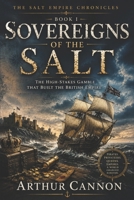 Sovereigns of the Salt: The High-Stakes Gamble That Built the British Empire: Pirates, Privateers, Queens, and the Violent Birth of Maritime Power (The Salt Empire Chronicles) B0H2P4L3LT Book Cover