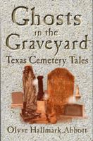 Ghosts In The Graveyard: Texas Cemetery Tales 1556228422 Book Cover