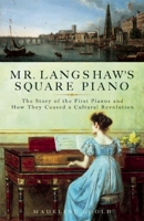 Mr. Langshaw's Square Piano: The Story of the First Pianos and How They Caused a Cultural Revolution 1933346388 Book Cover