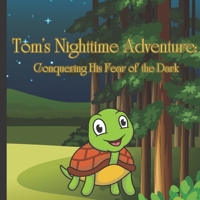 Tom's Nighttime Adventure: Conquering His Fear of the Dark B0C1J2N5H7 Book Cover