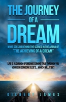 The Journey of a Dream Revised and Expanded: What goes on backstage in the arena of "the achieving of a dream" 0984123199 Book Cover