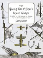The Young Sea Officer's Sheet Anchor : Or a Key to the Leading of Rigging and to Practical Seamanship 0486402207 Book Cover