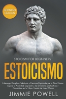 Estoicismo: Liderazgo, Disciplina, Sabidur�a y Ejercicios Espirituales de la �tica Estoica. Supere la Ansiedad, Depresi�n y las Emociones Destructivas y Convi�rtase en la Mejor Versi�n de Usted Mismo 1393849784 Book Cover