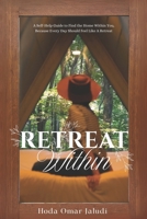 Retreat Within: Self-Help Guide to Find the Home Within You, Because Every Day Should Feel Like a Retreat 1966798512 Book Cover