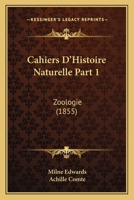 Cahiers D'Histoire Naturelle Part 1: Zoologie (1855) 1160817383 Book Cover