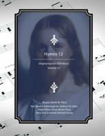 Hymns 12: Original Sacred SATB Music 1717124216 Book Cover