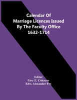 Calendar Of Marriage Licences Issued By The Faculty Office 1632-1714 9354482279 Book Cover