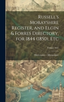 Russell's Morayshire register, and Elgin & Forres directory, for 1844 (1850), etc Volume 1847 - Primary Source Edition 0353160504 Book Cover