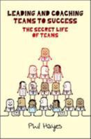 Leading and Coaching Teams to Success: The Secret Life of Teams 0335238521 Book Cover