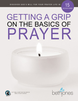 Getting a Grip on the Basics of Prayer: Discover a Purposeful Prayer Life With God 1680317954 Book Cover
