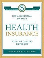 Get a Good Deal on Your Health Insurance Without Getting Ripped-Off 0979478103 Book Cover