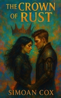 The Crown of Rust: A Dark Romantasy of Deadly Trials, Rusted Magic, and a Reluctant Prince B0G3Q5T62P Book Cover