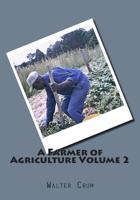 A Farmer of Agriculture Volume 2 1505215439 Book Cover