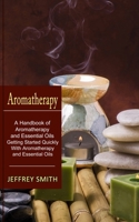 Aromatherapy: A Handbook of Aromatherapy and Essential Oils 1774851091 Book Cover