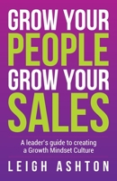 Grow Your People, Grow Your Sales: A leader’s guide to creating a Growth Mindset Culture 1781336539 Book Cover