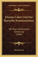 Etienne Cabet Und Der Ikarische Kommunismus: Mit Einer Historischen Einleitung (1894) 1160293600 Book Cover