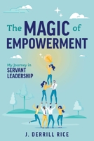 The Magic of Empowerment: My Journey in Servant Leadership 1642257486 Book Cover