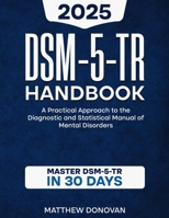 DSM-5-TR Handbook: A Practical Approach to the Diagnostic and Statistical Manual of Mental Disorders B0F2S9PH8M Book Cover