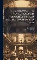 The Vision Of The World-war Seen Repeatedly By Leo Tolstoy From 1908 To 1910 1024821803 Book Cover
