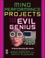 Mind Performance Projects for the Evil Genius: 25 Brain-Bending Bio Hacks 0071623922 Book Cover