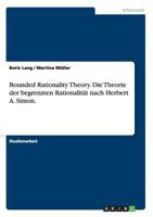 Bounded Rationality Theory. Die Theorie der begrenzten Rationalitt nach Herbert A. Simon. 3640700600 Book Cover