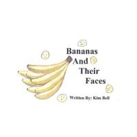 Bananas and their faces by Kim 1482578689 Book Cover
