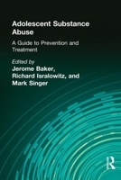 Adolescent Substance Abuse: A Guide to Prevention and Treatment (Child & Youth Services Series) (Child & Youth Services Series) 0866561854 Book Cover