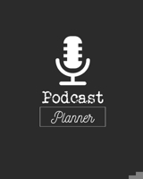 Podcast Planner: Daily Plan Your Podcasts Episodes Journal Notebook 171074815X Book Cover