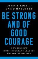 Be Strong and of Good Courage: How Israel's Most Important Leaders Shaped Its Destiny 1541767659 Book Cover